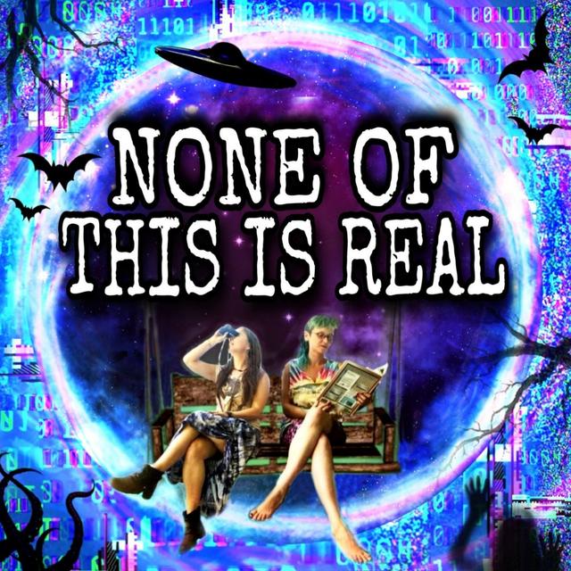None of This is Real - podcast cover