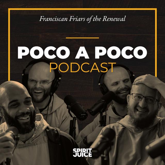 The Poco a Poco Podcast with the Franciscan Friars of the Renewal - podcast cover