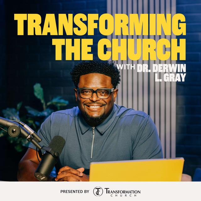 Transforming the Church with Dr. Derwin L Gray - podcast cover