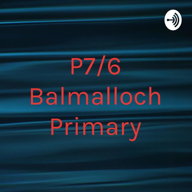 P7/6 Balmalloch Primary - podcast cover