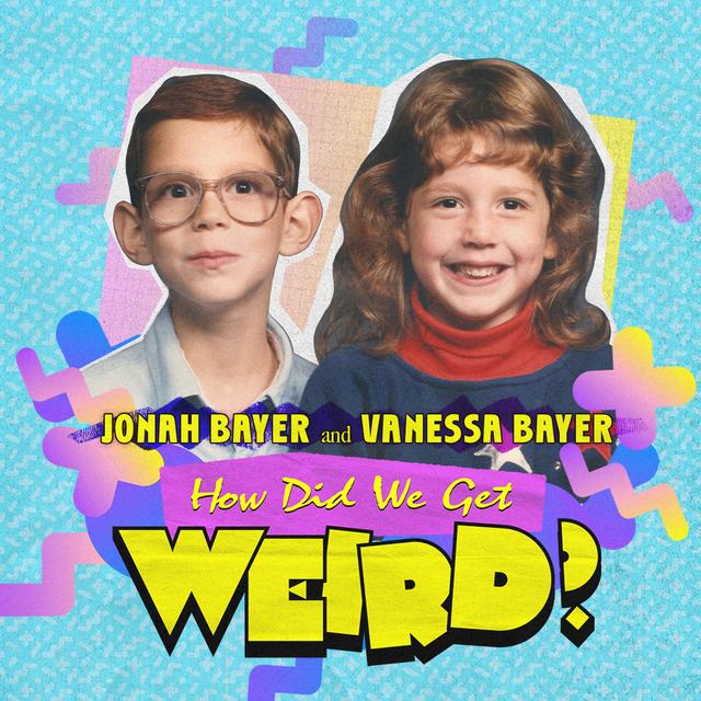 How Did We Get Weird with Vanessa Bayer and Jonah Bayer - podcast cover