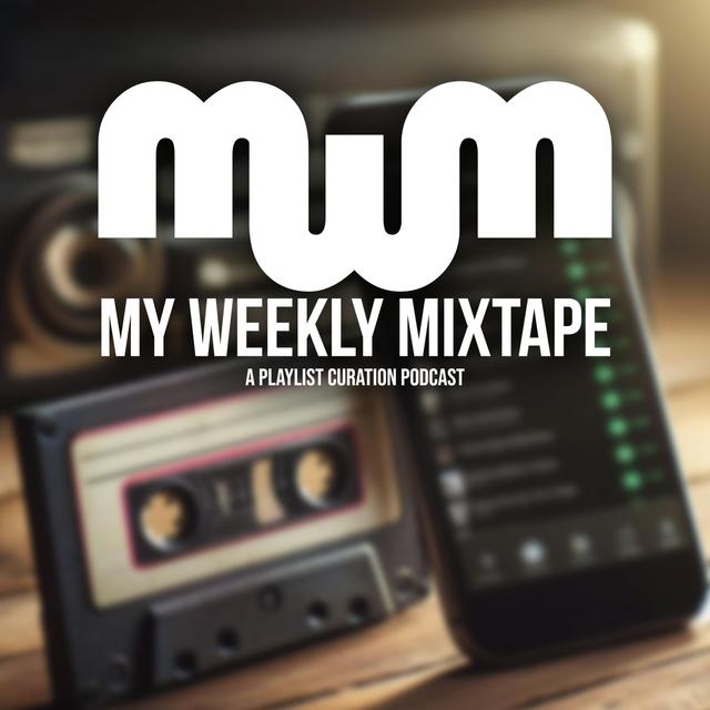 My Weekly Mixtape: A Playlist Curation Podcast - podcast cover