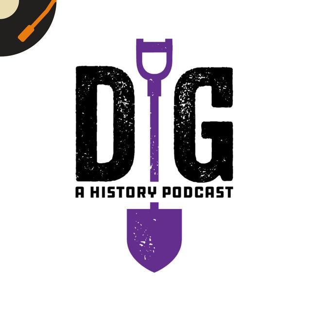 Dig: A History Podcast - podcast cover