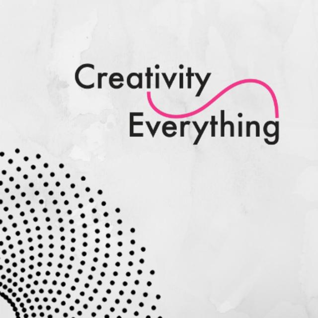 Creativity Everything Podcast - podcast cover