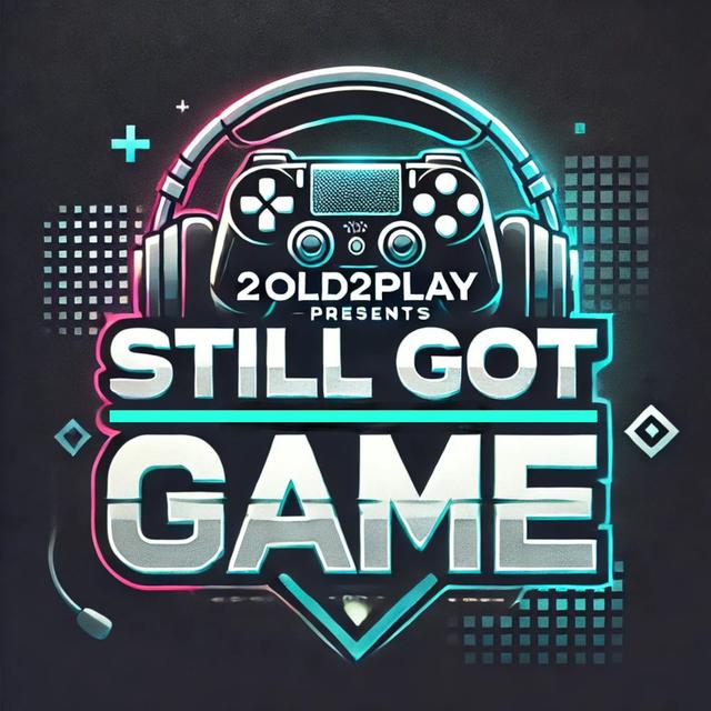 2old2play presents Still Got Game - podcast cover