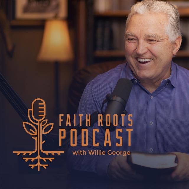 Faith Roots with Pastor Willie George - podcast cover
