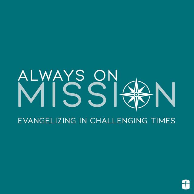 Always on Mission: Evangelizing in Challenging Times - podcast cover