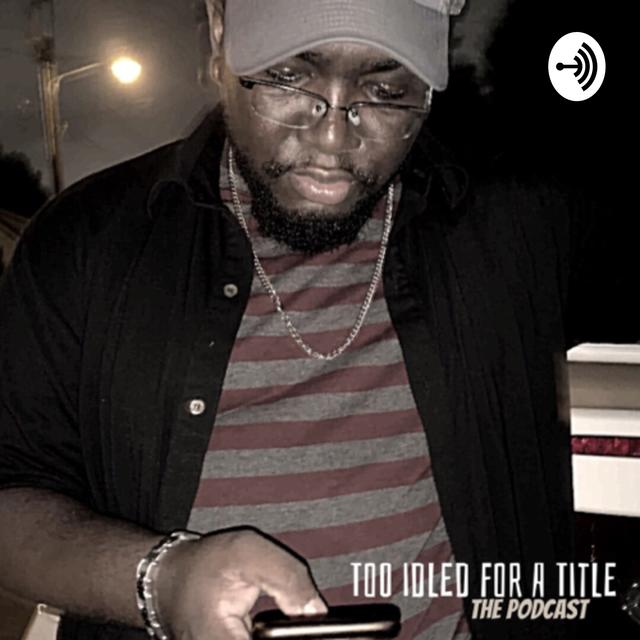 Too Idled For A Title, The Podcast - podcast cover
