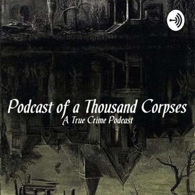 Podcast Of A Thousand Corpses - podcast cover
