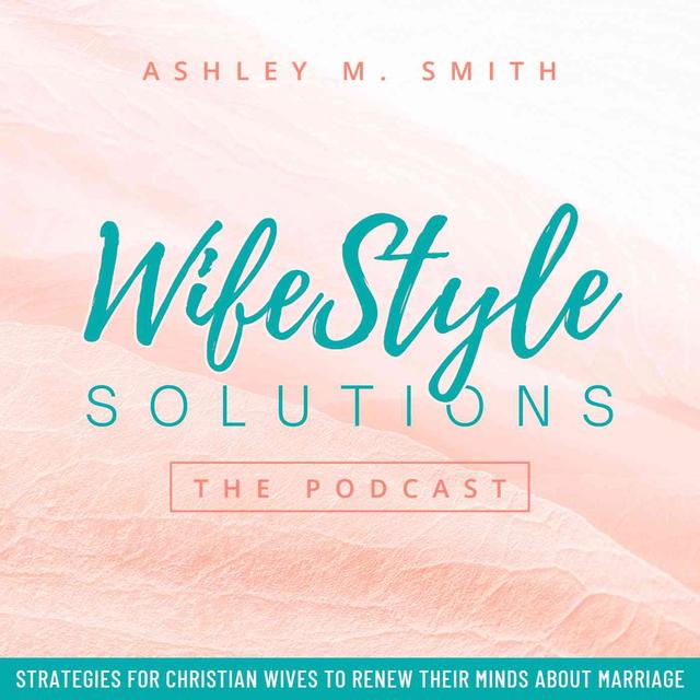 WifeStyle Solutions: The Podcast – Biblical Wisdom for Thriving Marriages - podcast cover