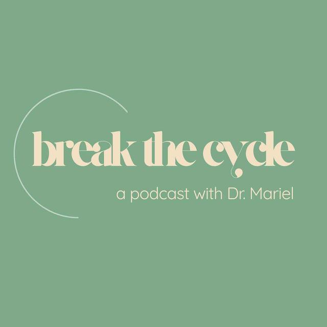 Break the Cycle with Dr. Mariel - podcast cover