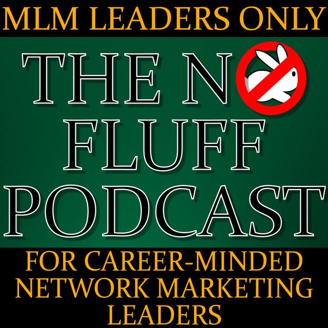 NO FLUFF Session 117:  Why Searching for Network Marketing Tips, Tricks, Hacks, Leads, etc. WILL DELAY YOUR SUCCESS BY YEARS. - podcast episode cover