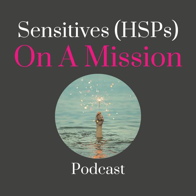 Sensitives (HSPs) On A Mission - podcast cover