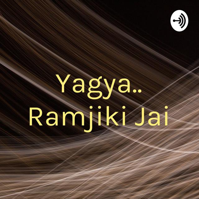 Yagya.. Ramjiki Jai - podcast cover