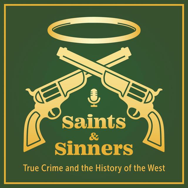 Saints & Sinners: True Crime and the History of the West - podcast cover
