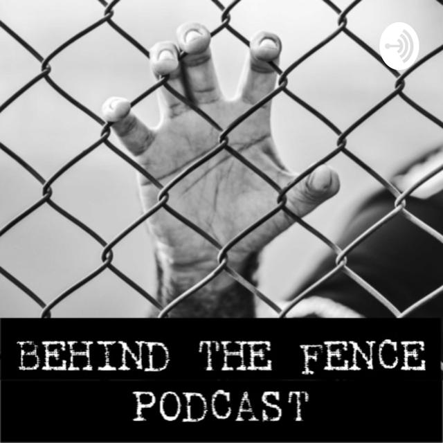 BEHIND THE FENCE - podcast cover