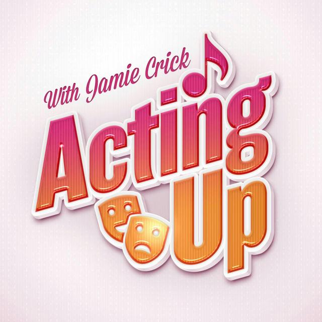 Acting Up With Jamie Crick - podcast cover