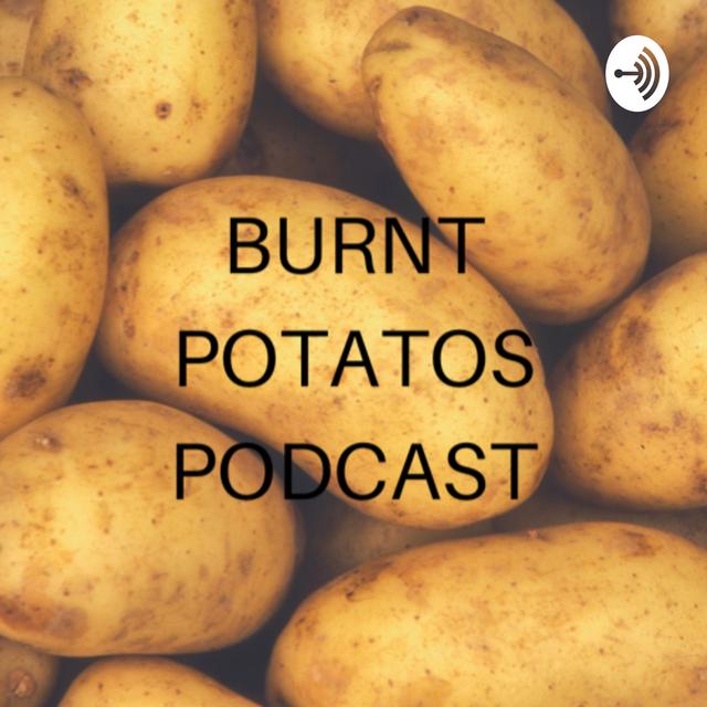 Burnt Potato’s Podcast - podcast cover