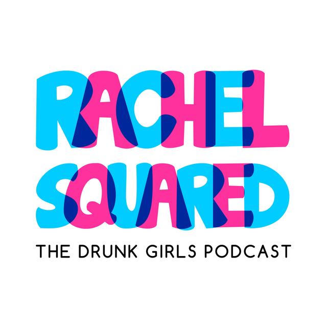 Rachel Squared - The Drunk Girls Podcast - podcast cover