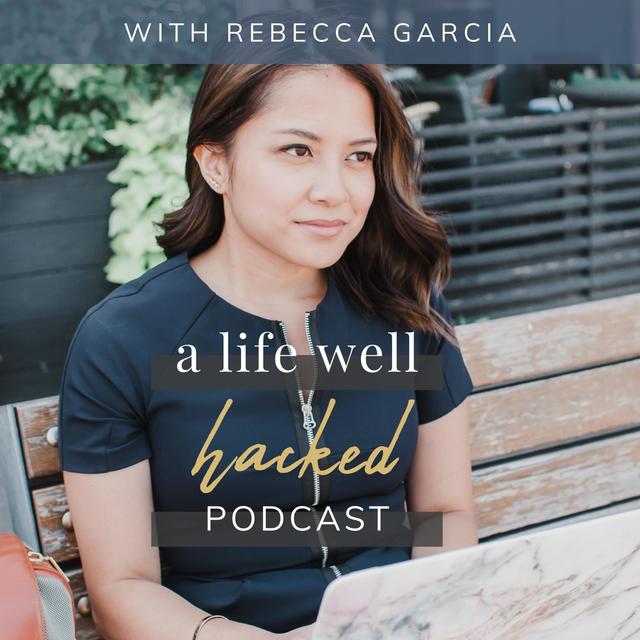 A Life Well Hacked Podcast with Rebecca Garcia - podcast cover