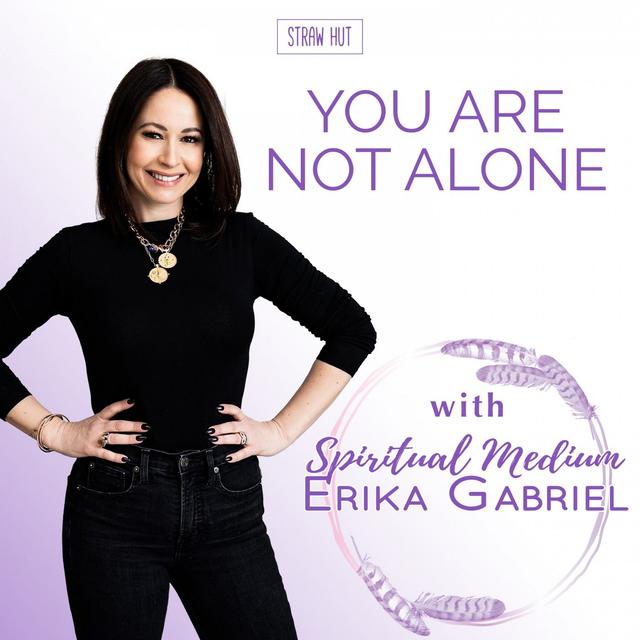 You Are Not Alone w/ Spiritual Medium Erika Gabriel - podcast cover