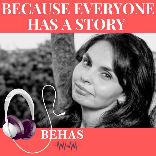 ​BECAUSE EVERYONE HAS A STORY    "BEHAS" - podcast cover