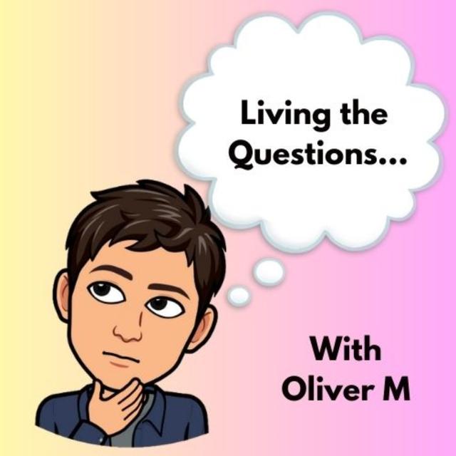 "Living the Questions" with Oliver M - podcast cover