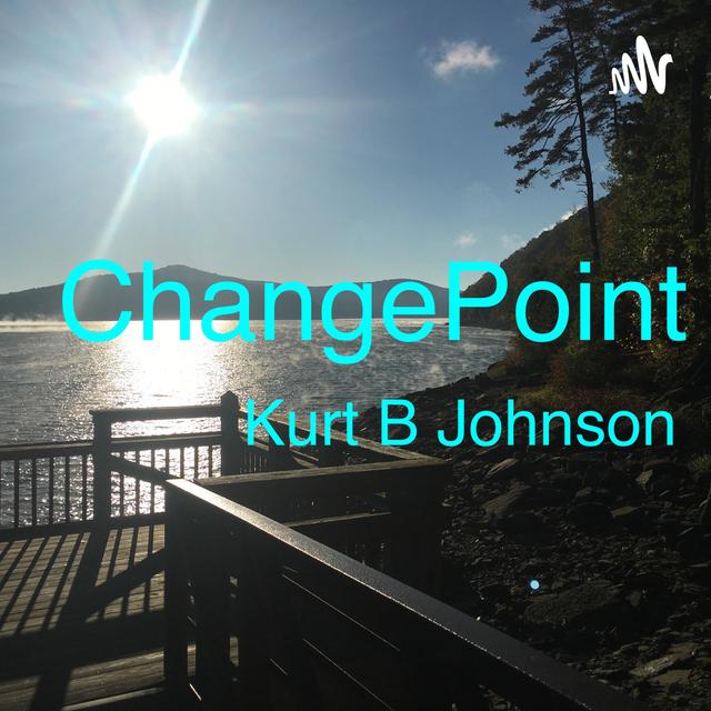 ChangePoint - Kurt B Johnson
“Developing a Clear Vision Beyond 2020
by Questioning the Answers”KBJ - podcast cover