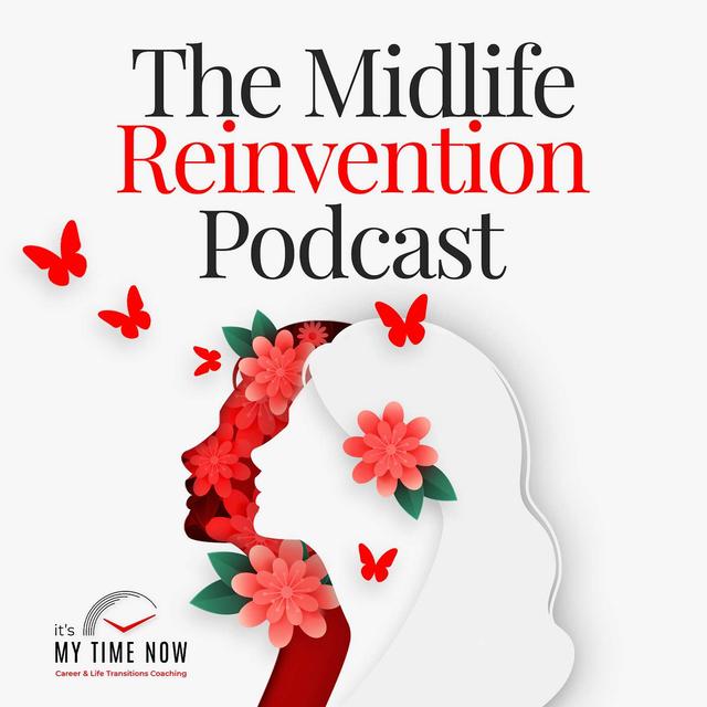 The Midlife Reinvention: How to Find Your Ikigai, Deal with Imposter Syndrome & Build Your Confidence in Career & Life Transitions - podcast cover