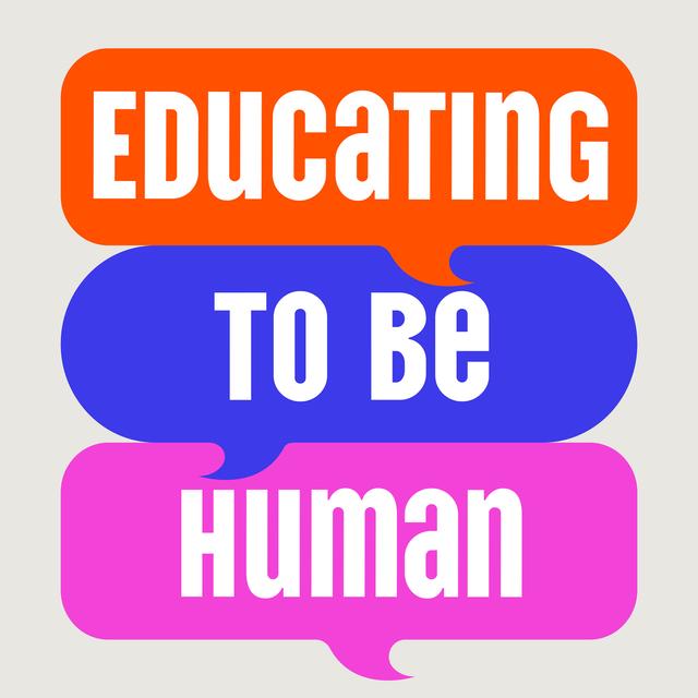 Educating to Be Human Podcast - podcast cover