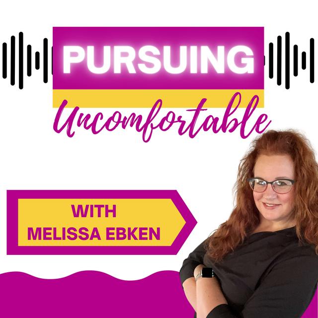 Pursuing Uncomfortable with Melissa Ebken - podcast cover
