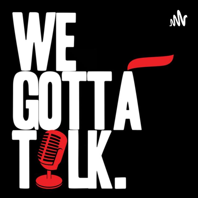 WeGottaTalk! - podcast cover