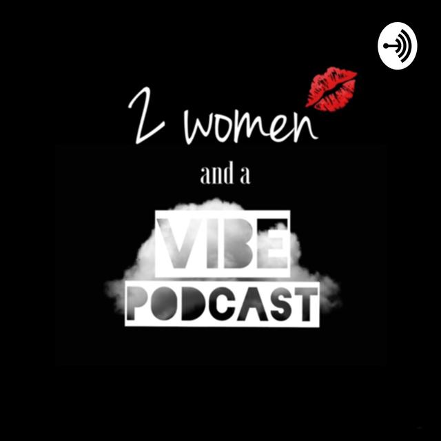 2 Women and a Vibe - podcast cover