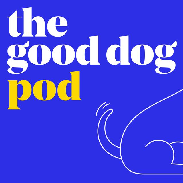 The Good Dog Pod - podcast cover
