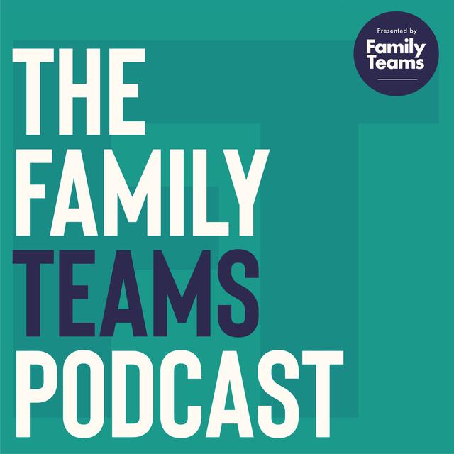 The Family Teams Podcast - podcast cover