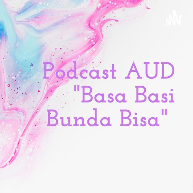 Podcast AUD "Basa Basi Bunda Bisa" - podcast cover
