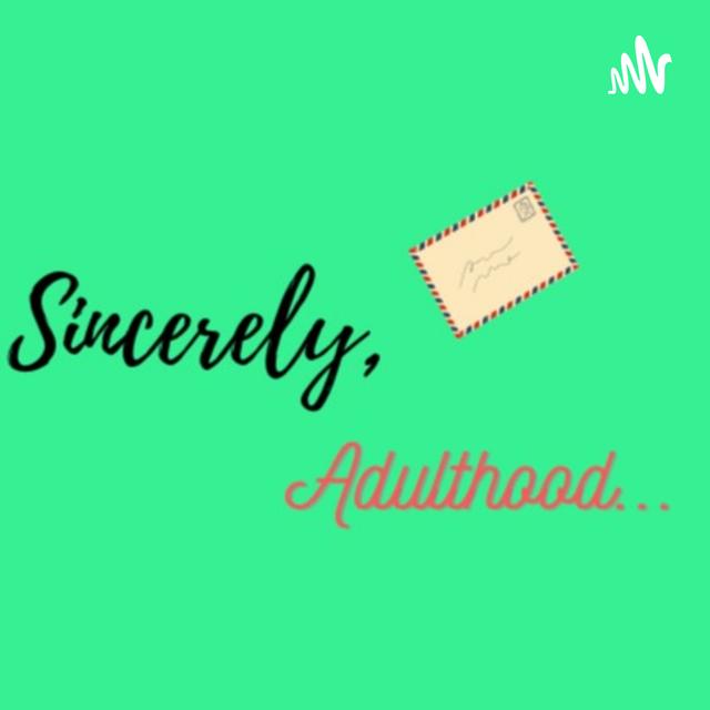 Sincerely, Adulthood... - podcast cover