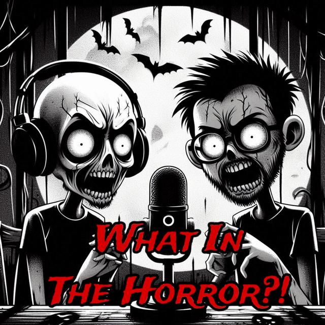 What In The Horror?! - podcast cover