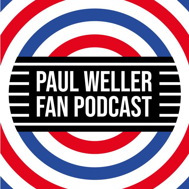 Paul Weller Fan Podcast - podcast cover