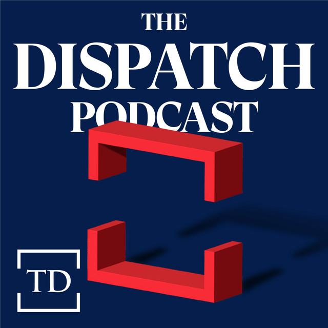 The Dispatch Podcast - podcast cover