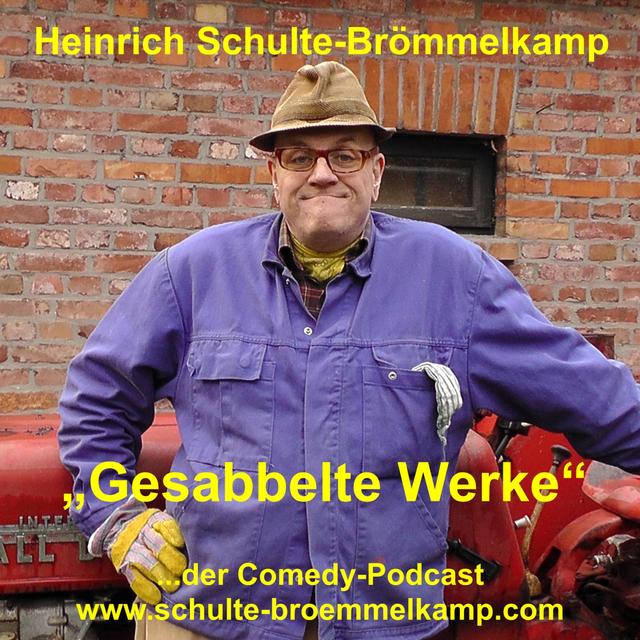 Gesabbelte Werke - der Comedy-Podcast von Bauer Heinrich Schulte-Brömmelkamp aus Kattenvenne - podcast cover
