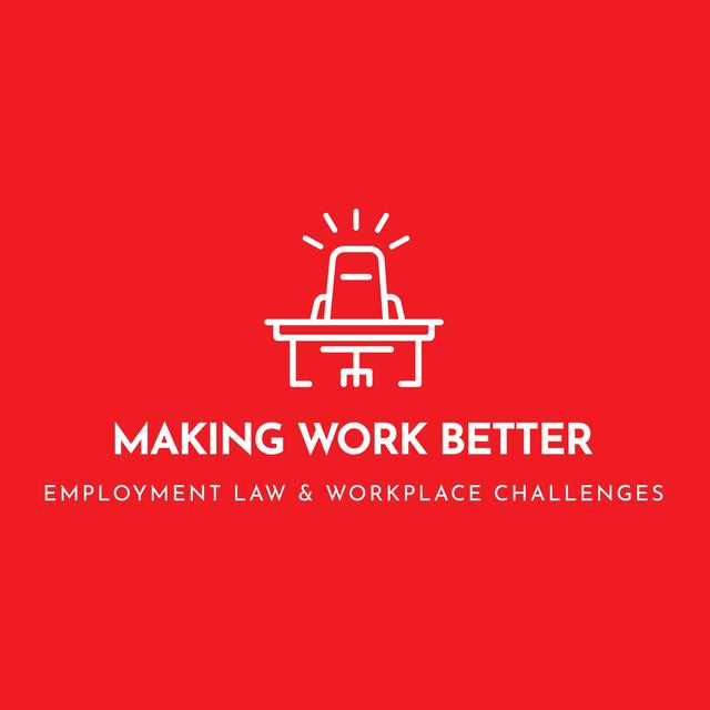 Making Work Better: Employment Law & Workplace Challenges - podcast cover