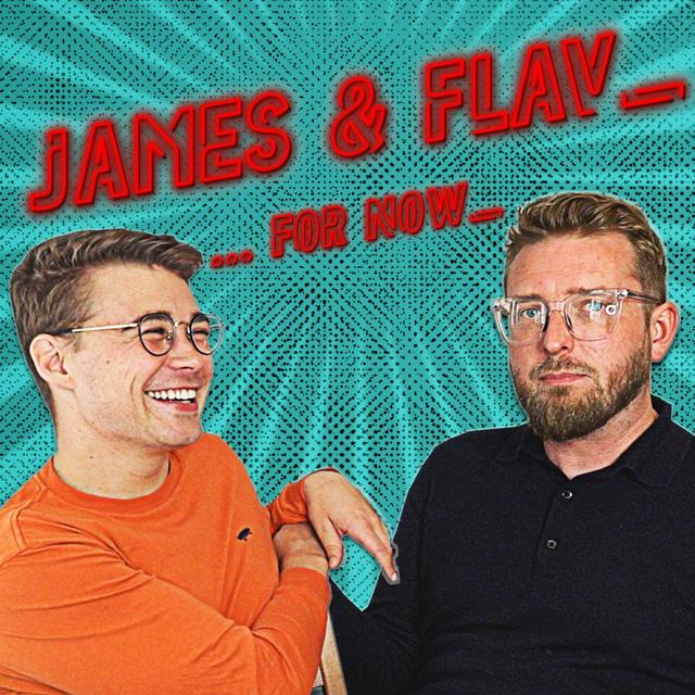 The James & Flav...For Now Podcast - podcast cover