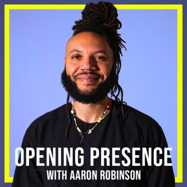 Opening Presence with Aaron Robinson - podcast cover