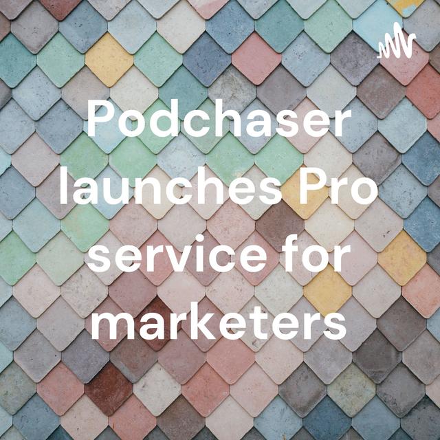 Podchaser launches Pro service for marketers - podcast cover
