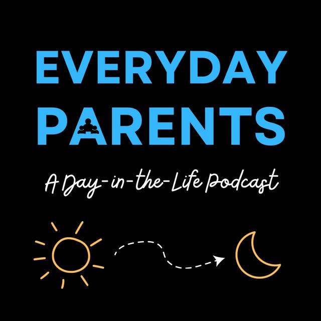 Everyday Parents: A Day-in-the-Life Podcast - podcast cover