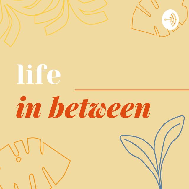 Life in Between - podcast cover
