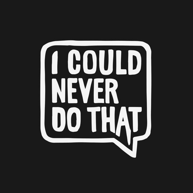 I Could Never Do That - podcast cover