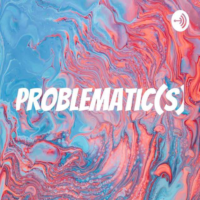 Problematic(s) - podcast cover