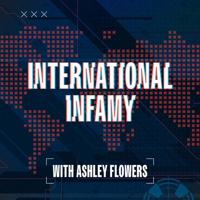 International Infamy with Ashley Flowers - podcast cover